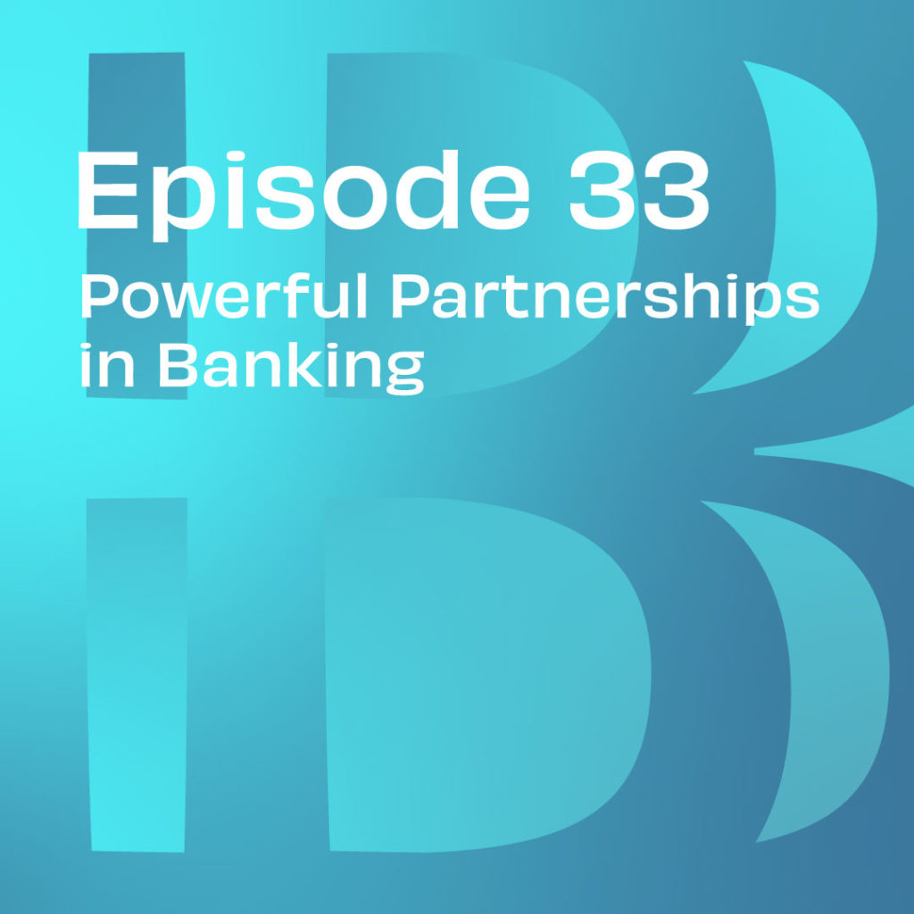 Believe in Banking podcast episode 33: Powerful Partnerships in Banking