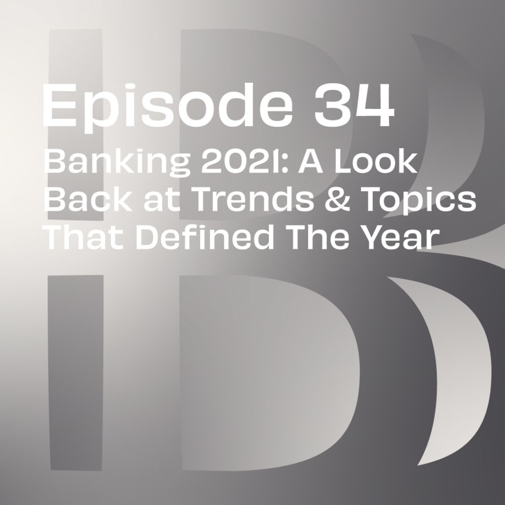 Believe in Banking Podcast Episode 34: Banking 2021, Part 1: A Look Back at Trends & Topics That Defined The Year