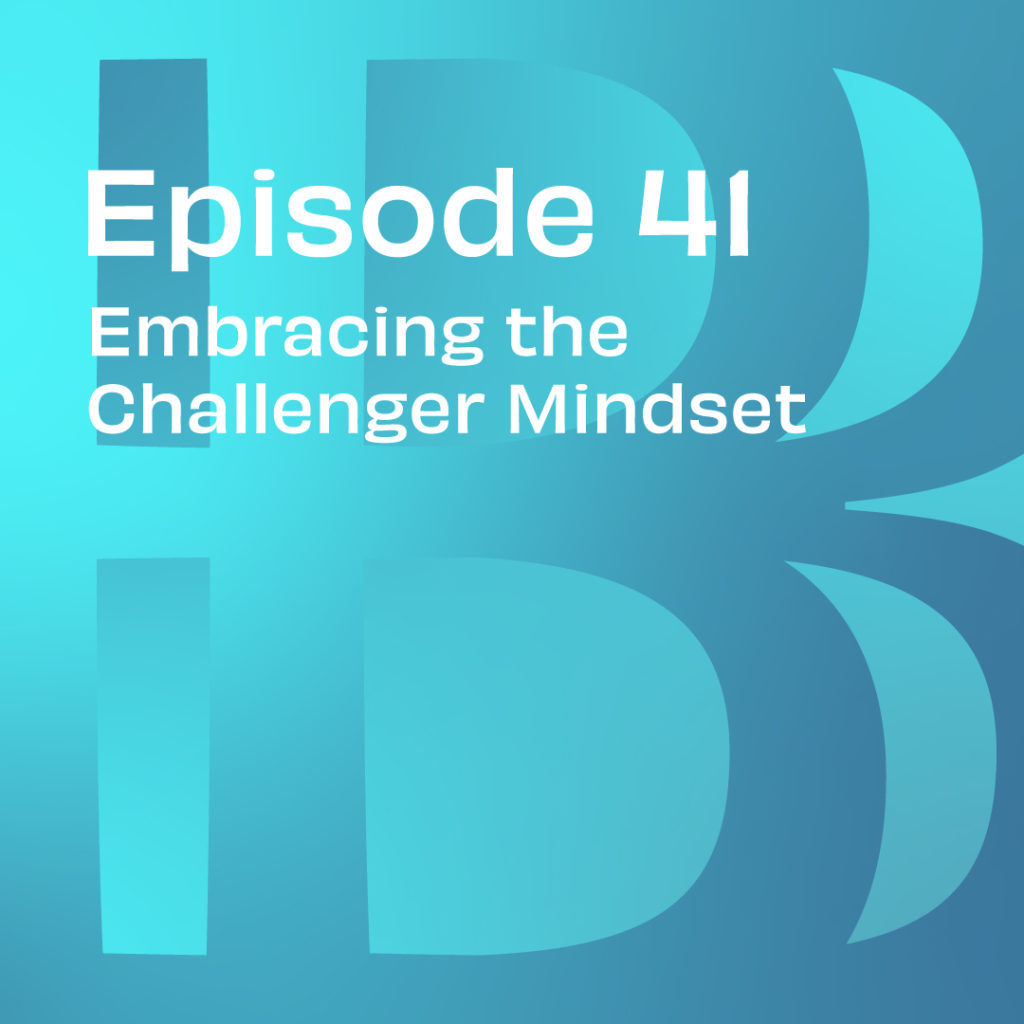 Believe in Banking Podcast Episode 41: Embracing the Challenger Mindset